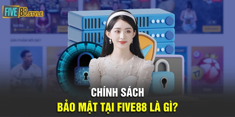 Chính Sách Bảo Mật Five88 Và Những Thông Tin Quan Trọng 1 Chính sách bảo mật tại Five88 là gì?