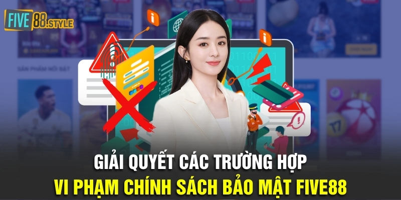 Chính Sách Bảo Mật Five88 Và Những Thông Tin Quan Trọng 4 Giải quyết các trường hợp vi phạm chính sách bảo mật Five88