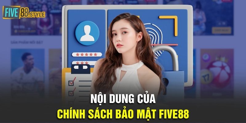 Chính Sách Bảo Mật Five88 Và Những Thông Tin Quan Trọng 2 Nội dung của chính sách bảo mật Five88