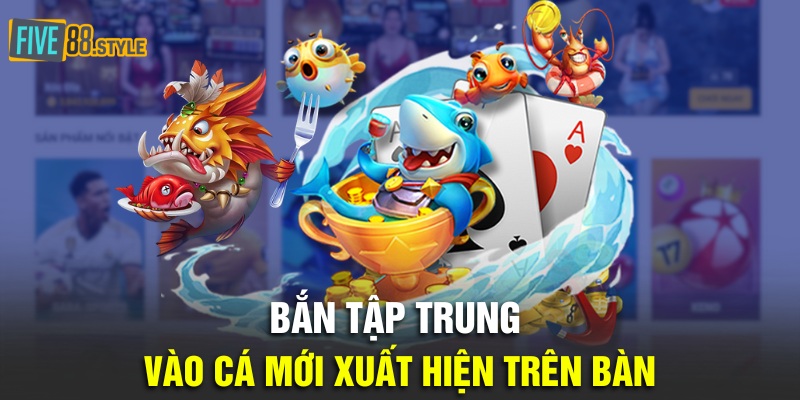 Bắn Cá Thần Tài | Mẹo Săn Kho Báu Bạc Tỷ Dưới Đại Dương 5 Bắn tập trung vào cá mới xuất hiện trên bàn