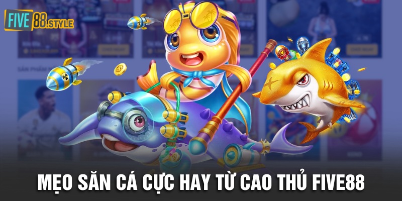 Bắn Cá Thần Tài | Mẹo Săn Kho Báu Bạc Tỷ Dưới Đại Dương 4 Mẹo săn cá cực hay từ cao thủ Five88